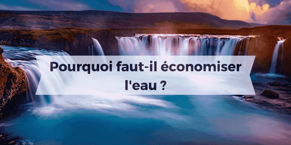 pourquoi faut-il économiser l'eau